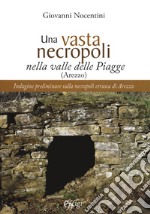 Una vasta necropoli nella valle delle Piagge (Arezzo). Indagine preliminare sulla necropoli etrusca di Arezzo