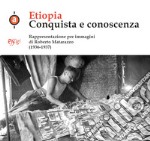 Etiopia. Conquista e conoscenza. Rappresentazione per immagini di Roberto Matarazzo (1936-1937). Ediz. illustrata