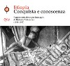 Etiopia. Conquista e conoscenza. Rappresentazione per immagini di Roberto Matarazzo (1936-1937). Ediz. illustrata libro