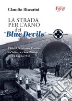 La strada per l'Arno dei «Blue devils». L'88th US Infantry Division da Volterra a San Miniato (7-24 luglio 1944) libro