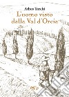 L'uomo visto dalla val d'Orcia libro di Turchi Athos