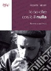 Io so che cos'è il nulla. Diario di un equilibrista libro