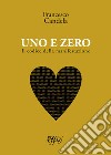 Uno e zero. Il codice della manifestazione libro di Candela Francesco