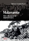 Malamente. Una educazione maremmana libro