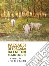 Paesaggi di Toscana da Fattori al Novecento. Tra macchia e realtà del vero. Ediz. illustrata libro di Barletti Emanuele