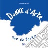 Donne d'arte, non da parte-Women in art, not apart. Ediz. illustrata libro