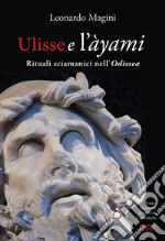 Ulisse e l'àyami. Rituali sciamanici nell'«Odissea» libro