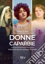 Donne caparbie. Italiane che hanno cambiato il mondo libro