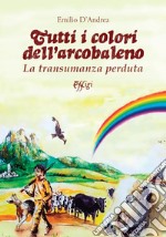 Tutti i colori dell'arcobaleno. La transumanza perduta