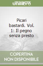 Picari bastardi. Vol. 1: Il pegno senza presto libro