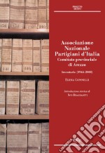 Associazione Nazionale Partigiani d'Italia. Comitato provinciale di Arezzo. Inventario (1944-2000)