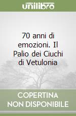 70 anni di emozioni. Il Palio dei Ciuchi di Vetulonia libro