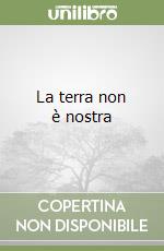 La terra non è nostra