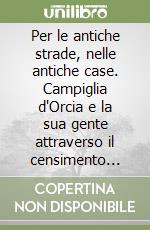 Per le antiche strade, nelle antiche case. Campiglia d'Orcia e la sua gente attraverso il censimento granducale del 1841 libro