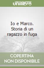 Io e Marco. Storia di un ragazzo in fuga libro