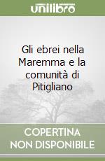 Gli ebrei nella Maremma e la comunità di Pitigliano libro