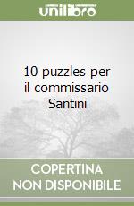 10 puzzles per il commissario Santini libro