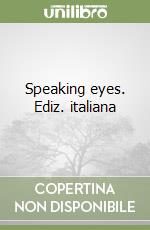 Speaking eyes. Ediz. italiana