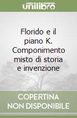 Florido e il piano K. Componimento misto di storia e invenzione libro