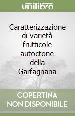 Caratterizzazione di varietà frutticole autoctone della Garfagnana libro