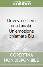 Doveva essere una favola. Un'emozione chiamata Blu libro