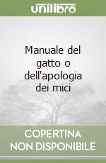 Manuale del gatto o dell'apologia dei mici libro