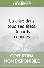 La crise dans tous ses états. Regards critiques libro