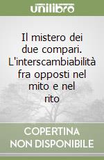 Il mistero dei due compari. L'interscambiabilità fra opposti nel mito e nel rito libro