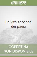 La vita seconda dei paesi libro