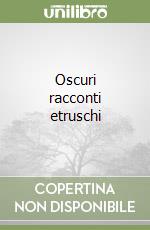 Oscuri racconti etruschi