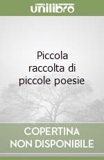 Piccola raccolta di piccole poesie libro