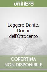 Leggere Dante. Donne dell'Ottocento libro