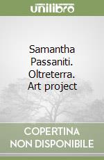 Samantha Passaniti. Oltreterra. Art project libro