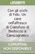 Con gli occhi di Fido. Un cane nell'affresco di Cristoforo di Bindoccio a Campagnatico libro