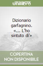 Dizionario garfagnino. «... L'ho sintuto di'» libro