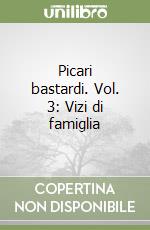 Picari bastardi. Vol. 3: Vizi di famiglia libro