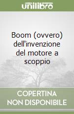 Boom (ovvero) dell'invenzione del motore a scoppio