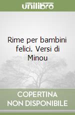 Rime per bambini felici. Versi di Minou