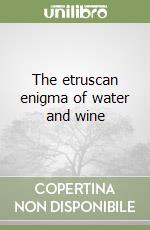 The etruscan enigma of water and wine