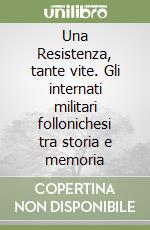 Una Resistenza, tante vite. Gli internati militari follonichesi tra storia e memoria libro