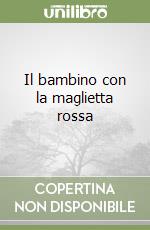 Il bambino con la maglietta rossa libro