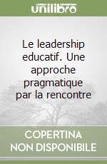 Le leadership educatif. Une approche pragmatique par la rencontre libro