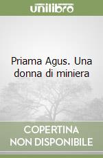 Priama Agus. Una donna di miniera libro