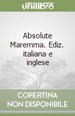 Absolute Maremma. Ediz. italiana e inglese libro