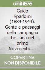 Guido Spadolini (1889-1944). Gente e paesaggi della campagna toscana nel primo Novecento. Catalogo della mostra libro