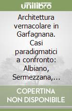 Architettura vernacolare in Garfagnana. Casi paradigmatici a confronto: Albiano, Sermezzana, Sillico, Trassilico libro