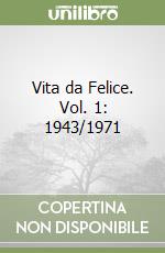 Vita da Felice. Vol. 1: 1943/1971 libro