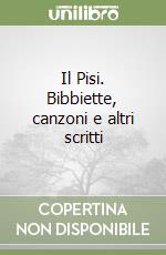 Il Pisi. Bibbiette, canzoni e altri scritti libro