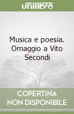 Musica e poesia. Omaggio a Vito Secondi libro