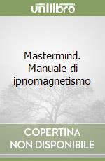 Mastermind. Manuale di ipnomagnetismo libro